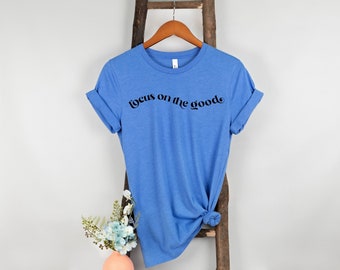 Focus On The Good Shirt, Self Love, Motivational, Inspirational, Positive Vibes, Good Energy, Good Vibes, Positive Life, Positive Energy