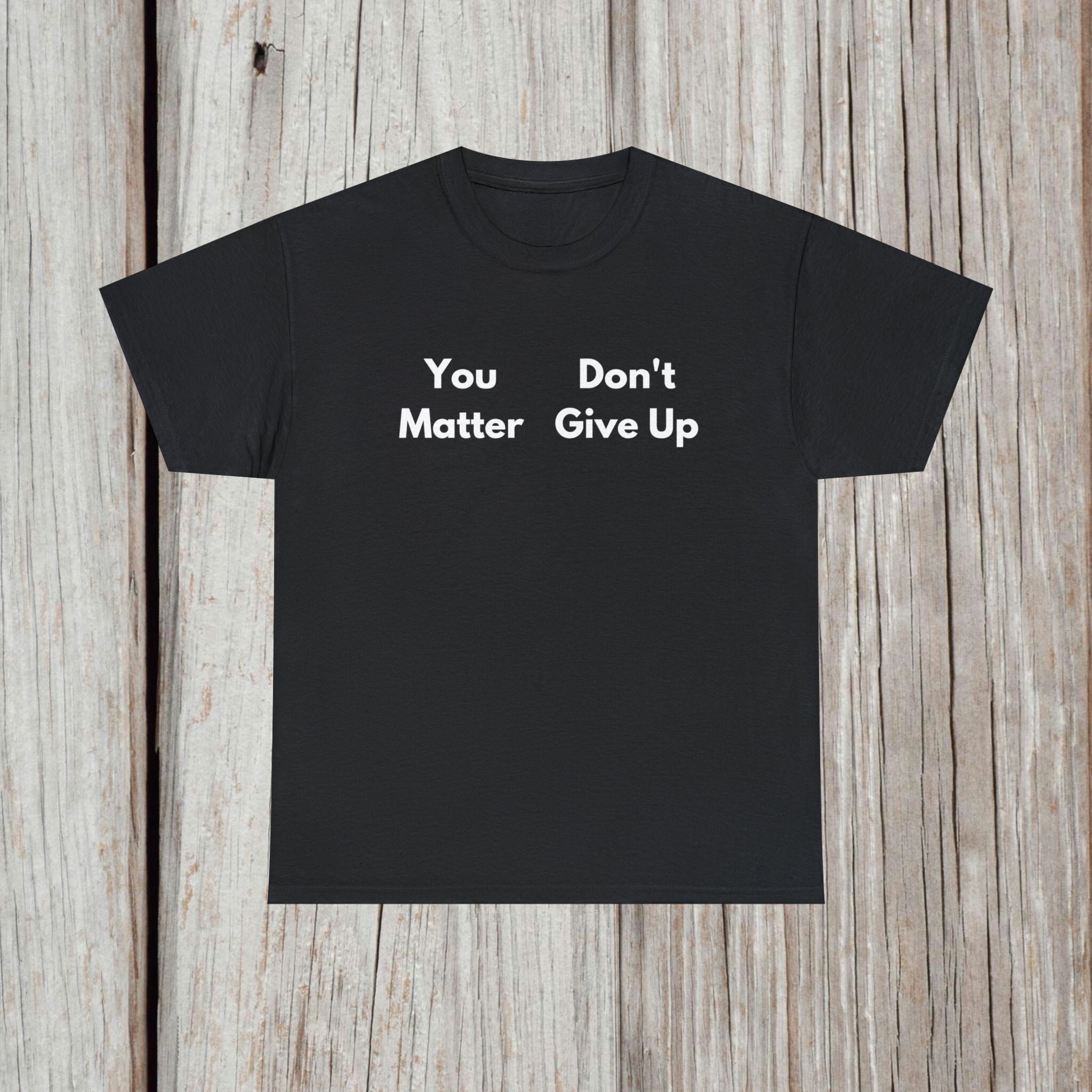 Funny T-shirt You Matter Don't Give up Meme You Don't Matter Give up ...