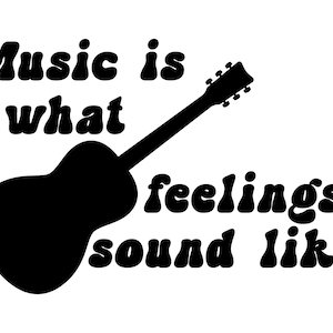 Music quote SVG file for Cricut Silhouette sublimation - Music is what feelings sound like Guitar PNG - Musical Quote for Musician Band JPG