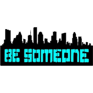 May include: A black silhouette of a city skyline with the text "BE SOMEONE" in blue.