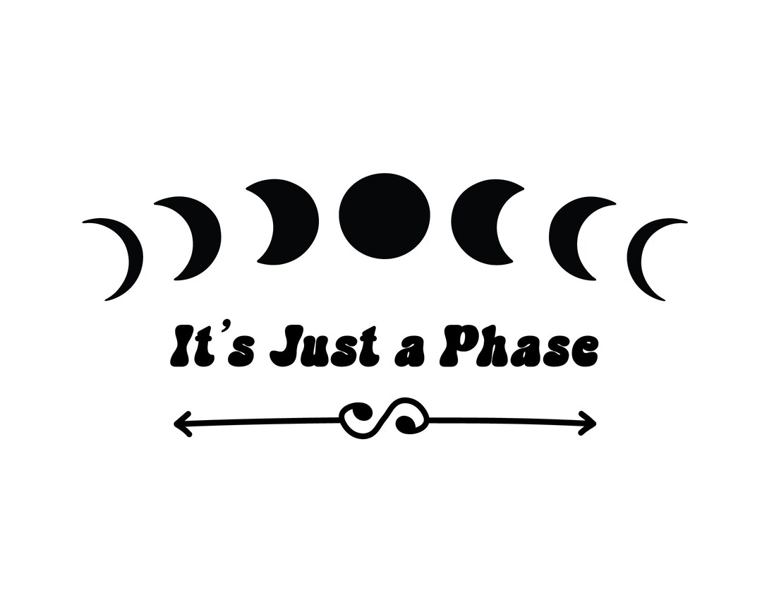 Just a Phase Svg Its Just a Phase Shirt Design PNG Laser Engrave Files ...