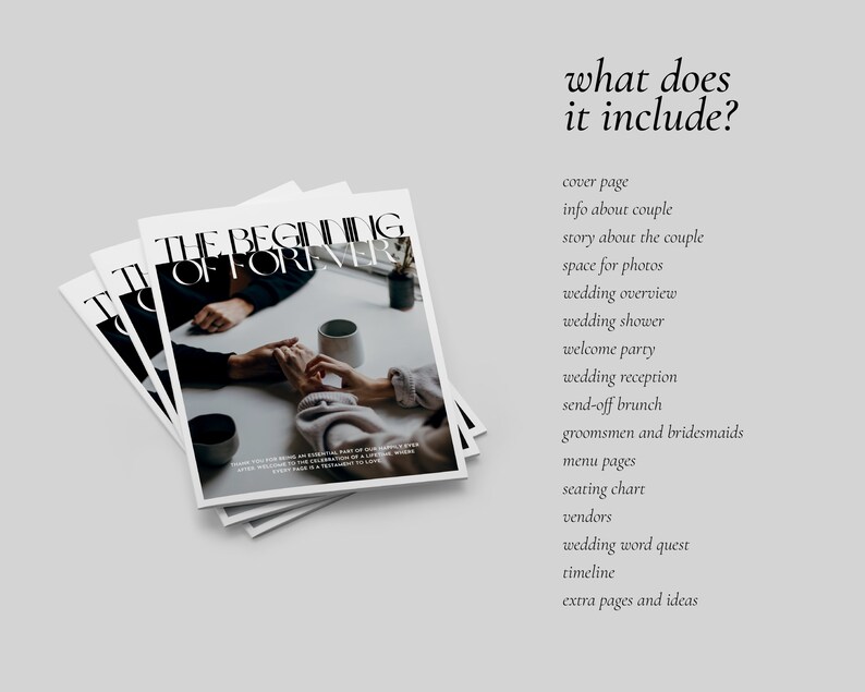 May include: A wedding planning guide with a black and white cover featuring the text "The Beginning of Forever". The guide includes a cover page, information about the couple, a story about the couple, space for photos, a wedding overview, a wedding shower, a welcome party, a wedding reception, a send-off brunch, groomsmen and bridesmaids, menu pages, a seating chart, vendors, a wedding word quest, a timeline, and extra pages and ideas.