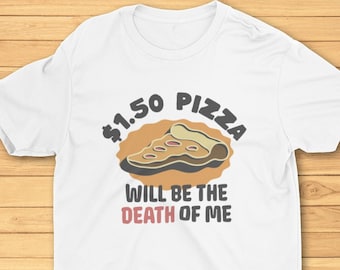 Pizza Will Be the Death of Me Unisex Tshirt, Mens Tee, Women's Top, Pizza T-Shirt, New York Pizza, 1.50 Pizza, White Shirt, Sport Grey Shirt