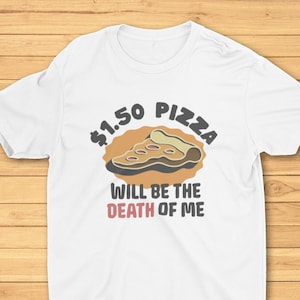 Pizza Will Be the Death of Me Unisex Tshirt, Mens Tee, Women&#39;s Top, Pizza T-Shirt, New York Pizza, 1.50 Pizza, White Shirt, Sport Grey Shirt