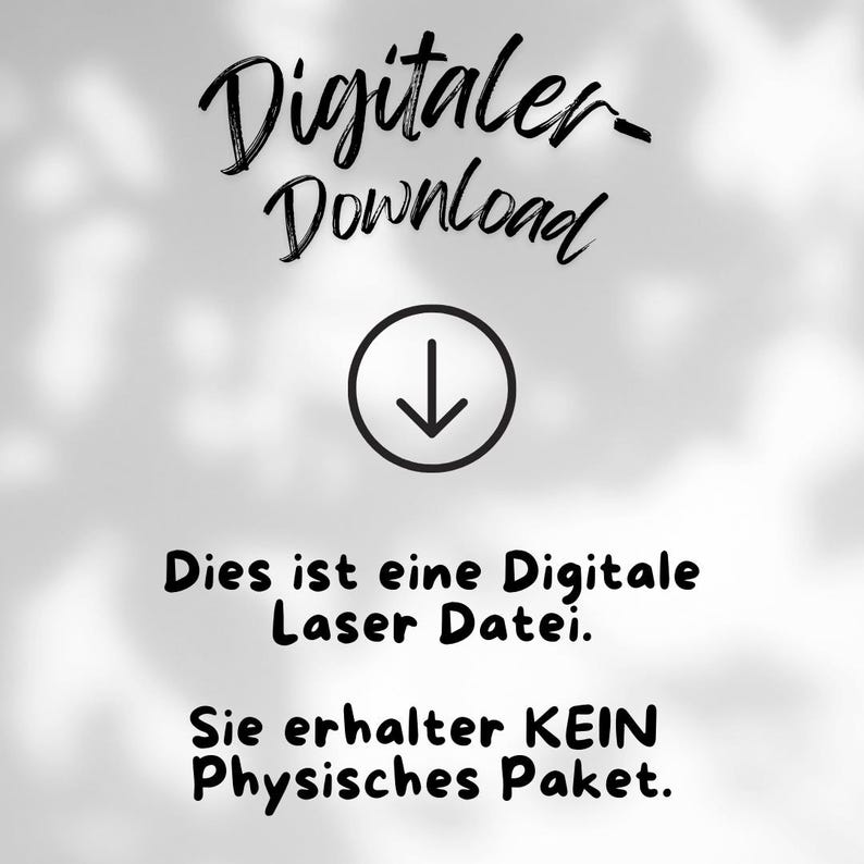 May include: A digital download graphic with the words "Digitaler Download" in a handwritten font. Below is a downward-pointing arrow inside a circle. The text "Dies ist eine Digitale Laser Datei. Sie erhalter KEIN Physisches Paket" is below.