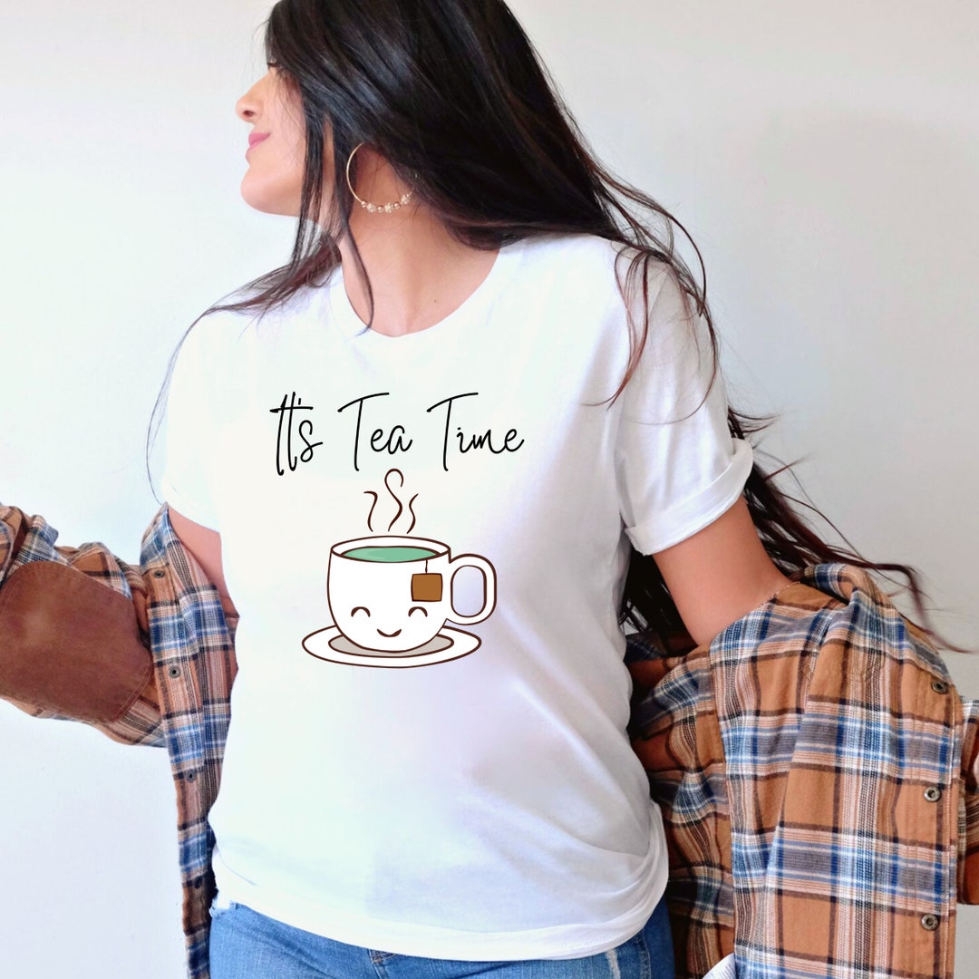 It's Tea Time Shirt, Tea Lovers Gift, Tea Addict, Womens Tea Gifts, Tea
