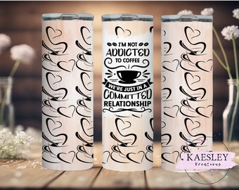 20oz Skinny Tumbler Wrap, Coffee Addict Tumbler Design, Coffee Tumbler png, Digital Download, Coffee Relationship Tumbler wrap, Coffee PNG