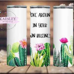 20oz Skinny Tumbler Wrap, Cactus Tumbler Design, Poke around Tumbler png, Digital Download, Poke around in your own business Tumbler wrap