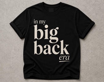 In My Big Back Era Shirt, Funny Meme T Shirt, Viral Saying Tee, Trendy Humor Shirt, Bold Graphic Tee, Unisex Gift Idea
