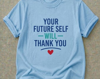 Maglietta "Il tuo io futuro ti ringrazierà", maglietta con citazione motivazionale, t-shirt unisex ispiratrice, maglietta per una mentalità positiva, maglietta per la crescita personale.