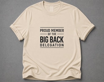 Funny Big Back Delegation Shirt, Bold Humor T Shirt, Viral Saying Tee, Meme Shirt, Trendy Graphic Tee, Unisex Gift