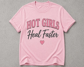 Hot Girls Heal Faster T-Shirt | Pink Script Heart