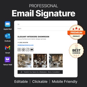 May include: Email signature template for a luxury furniture and interior design showroom called Elegant Interiors Showroom. The signature includes the company name, phone number, email address, social media icons, and three images of interior design projects. The text "Transform Your Space into a Masterpiece - Book a Consultation!" is also included. The signature is labeled as a "Premium Product" and "The Best Choice".