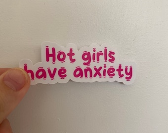 Hot Girls have Anxiety Sticker, Waterproof Sticker, Mental Health Sticker, Anxiety Sticker, Mental Health Awareness, Quote Stickers