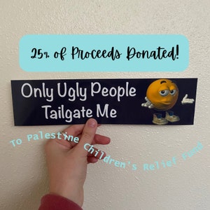 Only Ugly People Tailgate Me, Bumper Sticker, Silly Car Bumper Sticker, Custom Color Bumper Sticker, 11*3 Sticker, Meme Sticker, Car Sticker