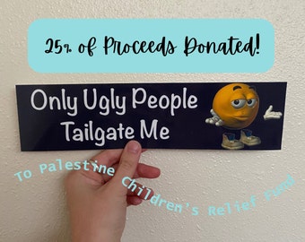 Only Ugly People Tailgate Me, Bumper Sticker, Silly Car Bumper Sticker, Custom Color Bumper Sticker, 11*3 Sticker, Meme Sticker, Car Sticker