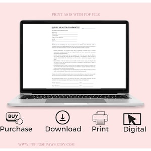 May include: A digital download of a printable puppy health guarantee form. The form includes fields for the puppy's name, breed, color, date of birth, sire, and dam. The form also includes a section for the breeder's signature and date.