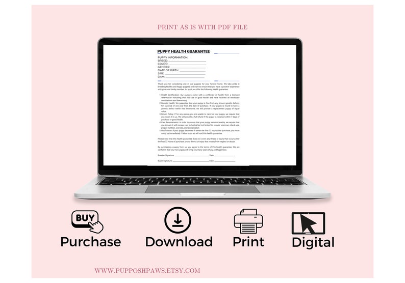 May include: A digital download of a printable puppy health guarantee form. The form includes fields for the puppy's name, breed, color, date of birth, sire, and dam. The form also includes a section for the breeder's signature and date.