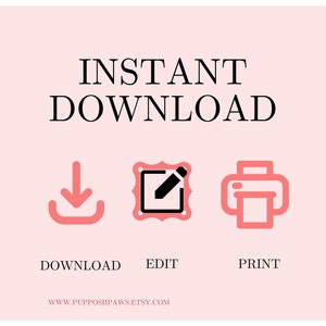 May include: Instant download graphic with icons for download, edit, and print. The text says "INSTANT DOWNLOAD" and "www.pupposhipaws.etsy.com".