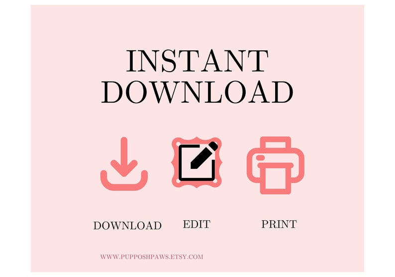 May include: Instant download graphic with icons for download, edit, and print. The text says "INSTANT DOWNLOAD" and "www.pupposhipaws.etsy.com".