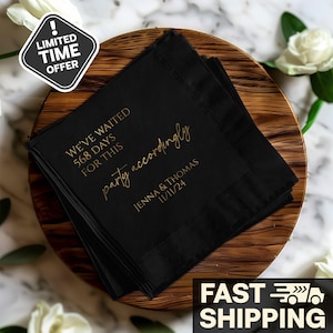 Personalized Name Wedding Napkins With Foil Print, Custom Engagement Party Napkins, Anniversary Napkins, Weve Waited 568 Days Party Napkins