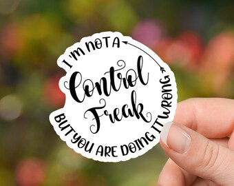 Snarkiness - Vinyl Sticker - I'm not a control freak, but you're doing it wrong.