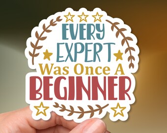 Mental Health/Positivity - Vinyl Sticker - "Every Expert Was Once A Beginner"