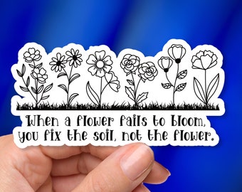 Neurodivergent - Vinyl Sticker - If the flower fails to bloom, you fix the soil, not the flower.