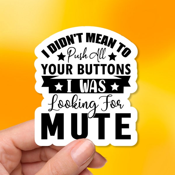 Snarkiness - Vinyl Sticker - "I didn't mean to push all your buttons, I was looking for mute"