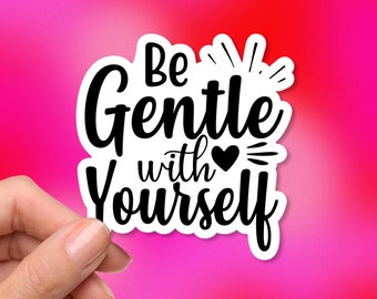 Mental Health/Positivity - Vinyl Sticker - "Be Gentle With Yourself"