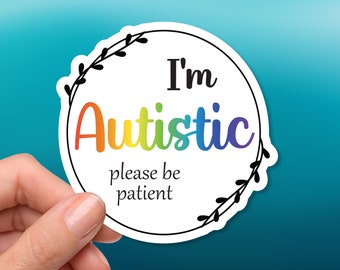 Neurodivergent - Vinyl Sticker - Autism - "I'm Autistic. Please Be Patient"