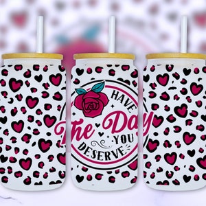 Have The Day You Deserve Seamless SVG PNG 16oz Glass Can Wrap, UVDTF Sublimation Design, Funny 16oz Glass Jar Tumbler Libbey Wrap, Download