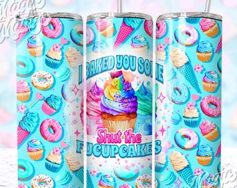 Sarcastic Cupcake Tumbler Wrap, Shut The Fucupcakes Funny 20oz Skinny Tumbler Wrap Sublimation Design PNG For Women, Snarky Sassy PNG