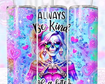 Sarcastic Tumbler Wrap Design PNG, Always Be Kind Of A Bitch Funny Adult Humor Snarky Trendy Skeleton 20oz Seamless Tumbler Sublimation png