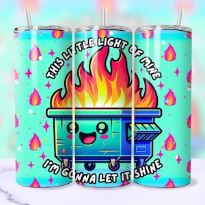 Funny Dumpster Fire Tumbler Wrap, This Little Light Of Mine Sarcastic 20oz Trendy Cool Tumbler Sublimation Design PNG File, Digital Download