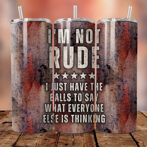 Funny Metal Tumbler Wrap For Men, I'm Not Rude Sarcastic 20oz Skinny Tumbler Sublimation Design PNG, Man Father Husband Tumbler PNG Download