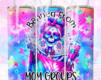 Banned From Mom Groups Sarcastic Tumbler Wrap Design PNG, Funny Mother Snarky Trendy Skeleton Mama 20oz Seamless Tumbler Sublimation png