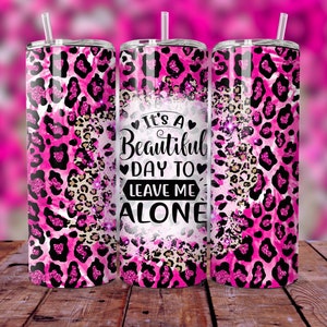 Beautiful Day To Leave Me Alone Tumbler Wrap, 20oz Skinny Tumbler Sublimation Design PNG, Funny Sarcastic Sparkly Leopard Tumbler Wrap