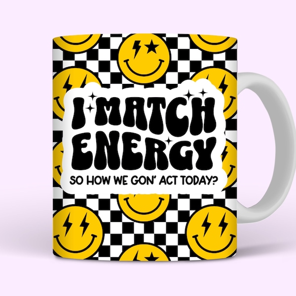 I Match Energy Sarcastic Mug Wrap, 11oz and 15oz Mug Wrap Sublimation PNG, Funny Retro Groovy Cool Mug Design For Women, Digital Download