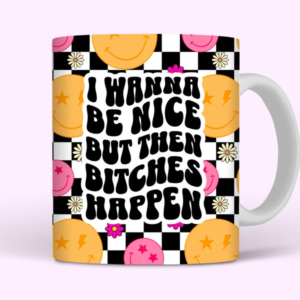 I Wanna Be Nice But Then Bitches Happen Mug Wrap, 11oz and 15oz Mug Wrap Sublimation PNG, Funny Sarcastic Retro Mug Design, Digital Download