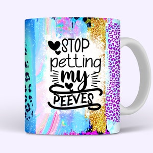 Stop Petting My Peeves Mug Wrap, 11oz and 15oz Mug Wrap Sublimation PNG, Funny Sarcastic Sparkly Mug Design For Women, Digital Download