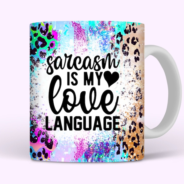 Sarcasm Is My Love Language Mug Wrap, 11oz and 15oz Mug Wrap Sublimation PNG, Funny Sarcastic Sparkly Mug Design For Women, Digital Download