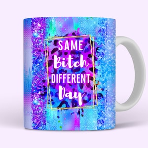 Same Bitch Different Day Sarcastic Mug Wrap, 11oz and 15oz Mug Wrap Sublimation PNG, Sassy Sparkly Funny Mom Mug Design For Women, Download