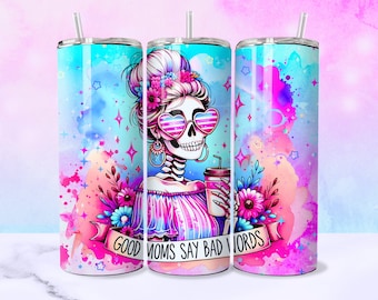 Good Moms Say Bad Words Funny Skeleton Tumbler Wrap, 20oz Trendy Skull Mama Tumbler Sublimation Design, Mother's Day Sassy Digital Download