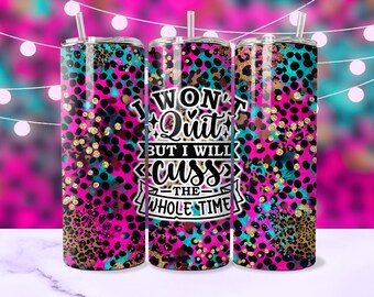 Won't Quit But I Will Cuss Sarcastic Tumbler Wrap, Funny Quote Motivational Sassy 20oz Tumbler Sublimation Wrap Design PNG, Digital Digital