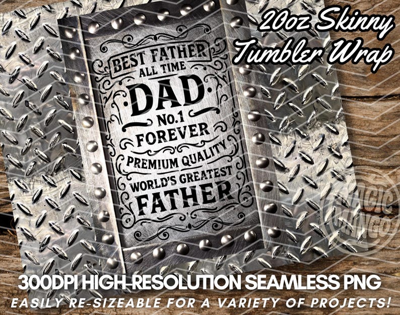 May include: A 20oz skinny tumbler wrap design with a distressed metal texture. The design features the words "Best Father All Time Dad No. 1 Forever Premium Quality World's Greatest Father" in a decorative font. The words "20oz Skinny Tumbler Wrap" are also included.