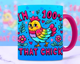 100% That Chick Funny Mug Wrap, 11oz and 15oz Mug Wrap Sublimation PNG, Colorful Sarcastic Chicken Trendy Mug Design, Digital Download