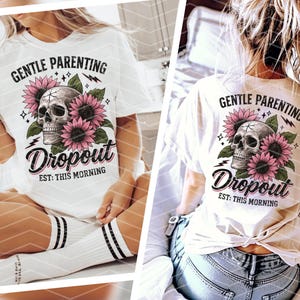 K&ouml;nnte beinhalten: Wei&szlig;es T-Shirt mit einem Totenkopf- und Blumenmotiv und dem Text "Gentle Parenting Dropout Est. This Morning".