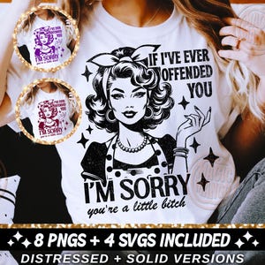 Op de afbeelding: Wit T-shirt met een zwart-witte afbeelding van een vrouw en de tekst "If I've Ever Offended You, I'm Sorry, you're a little bitch." Inclusief 8 PNG's en 4 SVG's.