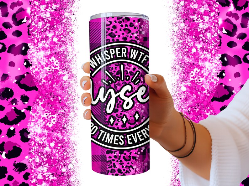 May include: Pink and black tumbler with a leopard print and plaid design. The tumbler has a white circle with the text "Whisper WTF to Yourself 10 Times Every".